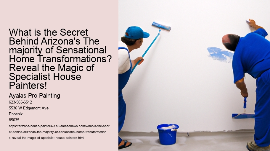 What is the Secret Behind Arizona's The majority of Sensational Home Transformations? Reveal the Magic of Specialist House Painters!