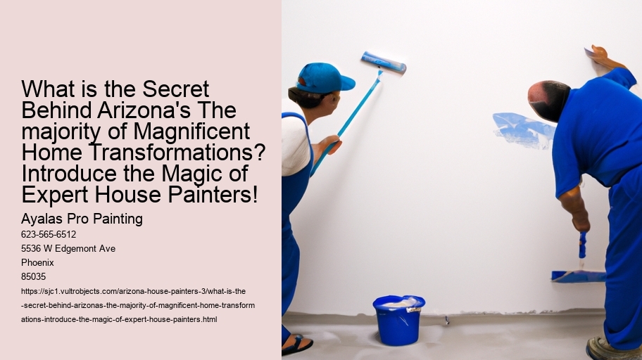 What is the Secret Behind Arizona's The majority of Magnificent Home Transformations? Introduce the Magic of Expert House Painters!