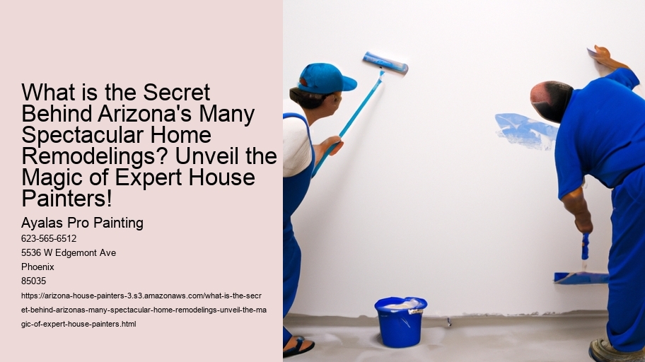 What is the Secret Behind Arizona's Many Spectacular Home Remodelings? Unveil the Magic of Expert House Painters!