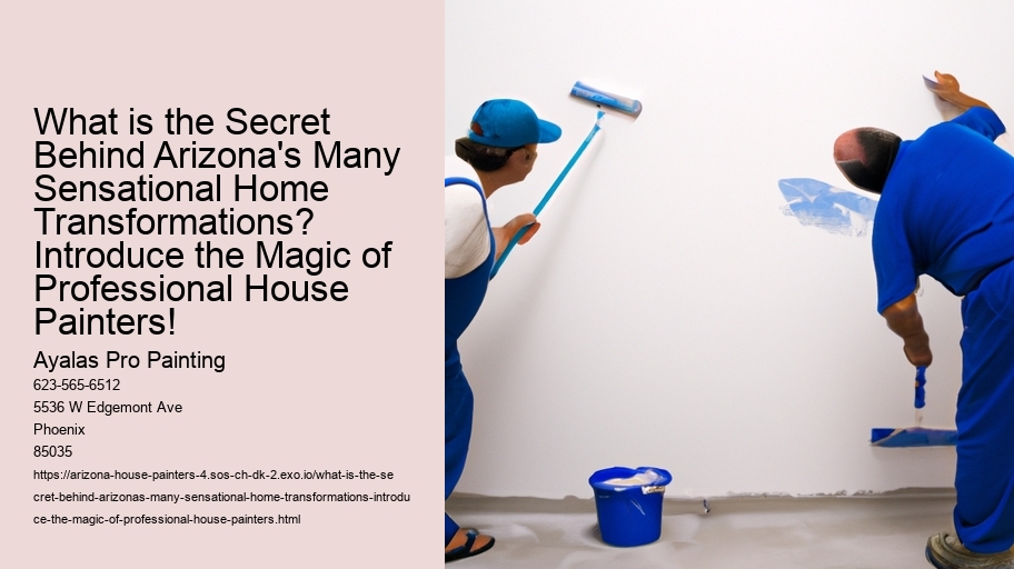 What is the Secret Behind Arizona's Many Sensational Home Transformations? Introduce the Magic of Professional House Painters!