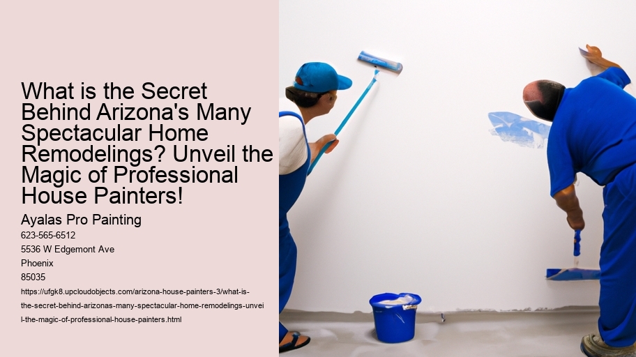 What is the Secret Behind Arizona's Many Spectacular Home Remodelings? Unveil the Magic of Professional House Painters!