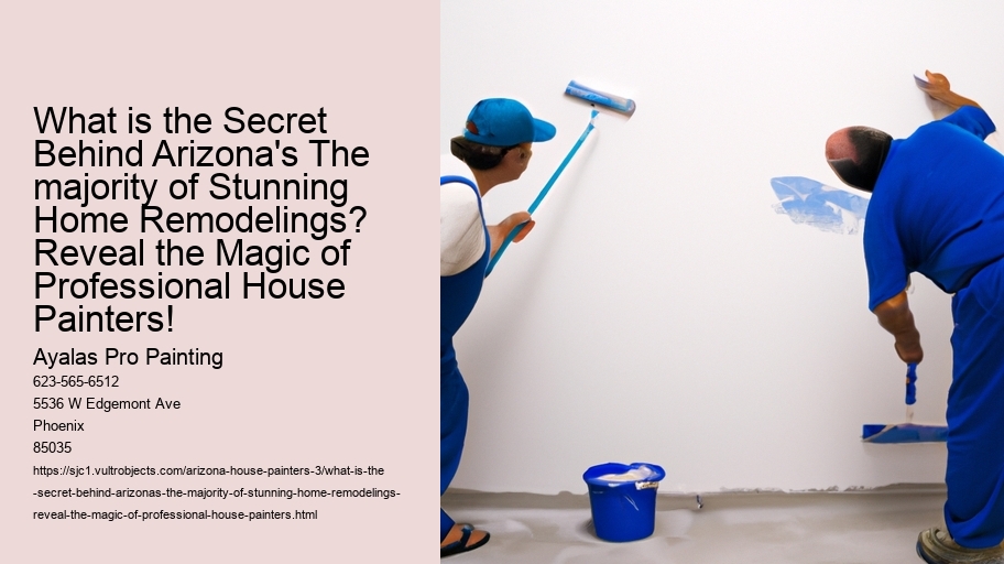 What is the Secret Behind Arizona's The majority of Stunning Home Remodelings? Reveal the Magic of Professional House Painters!