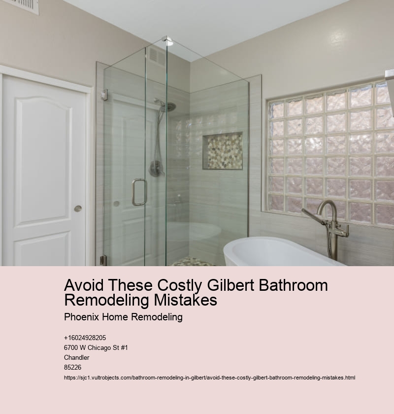 Avoid These Costly Gilbert Bathroom Remodeling Mistakes