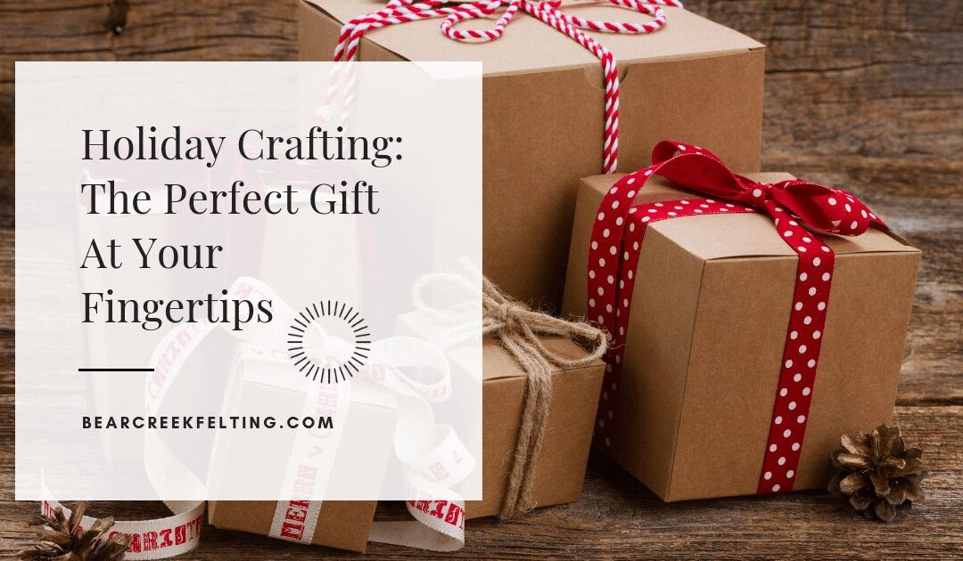 Holiday Crafting: The Perfect Gift At Your Fingertips