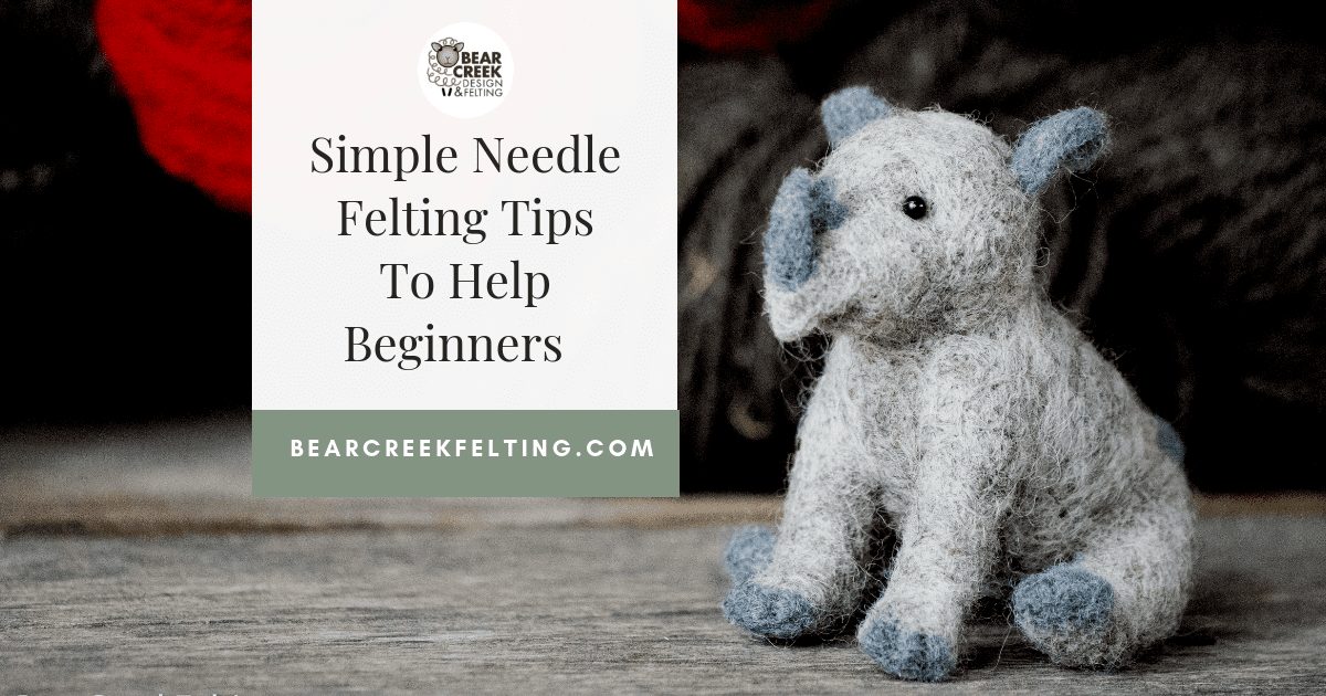 A Friendly Guide to Needle Felting - Bear Creek Felting