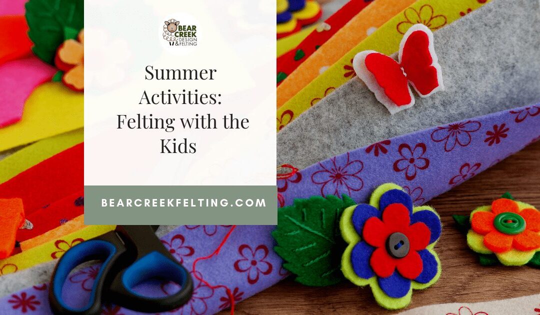 Summer Activities: Felting with the Kids