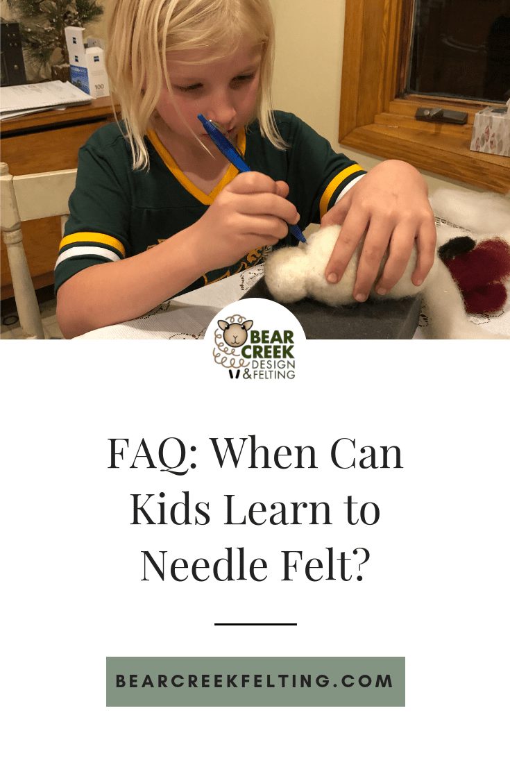 FAQ: When Can Kids Learn to Needle Felt?