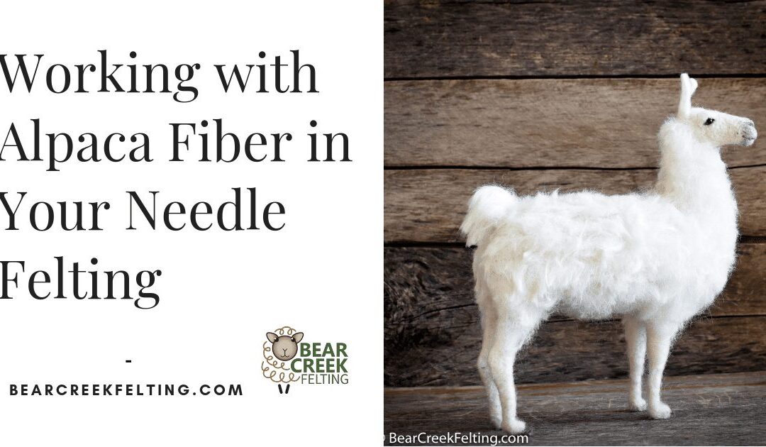 Working with Alpaca Fiber in Your Needle Felting