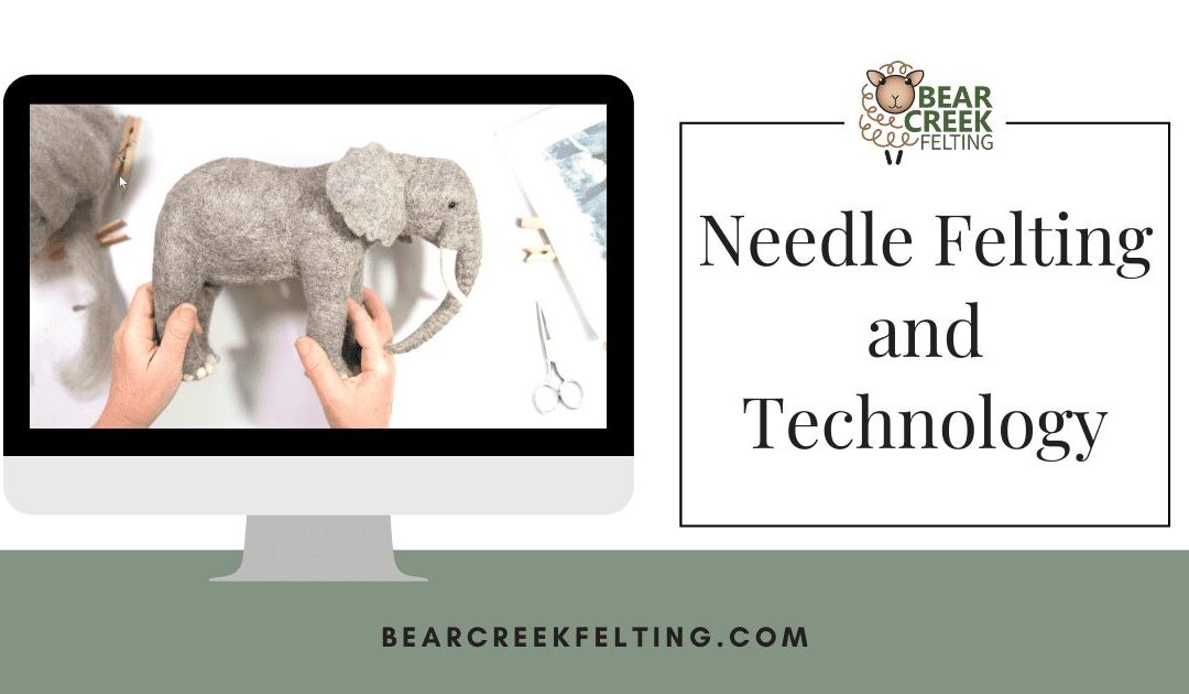 Needle Felting and Technology — Why the Internet is Your New Best Friend