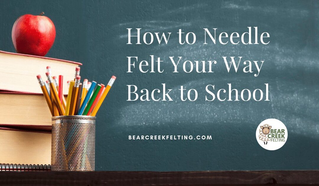 How to Needle Felt Your Way Back to School