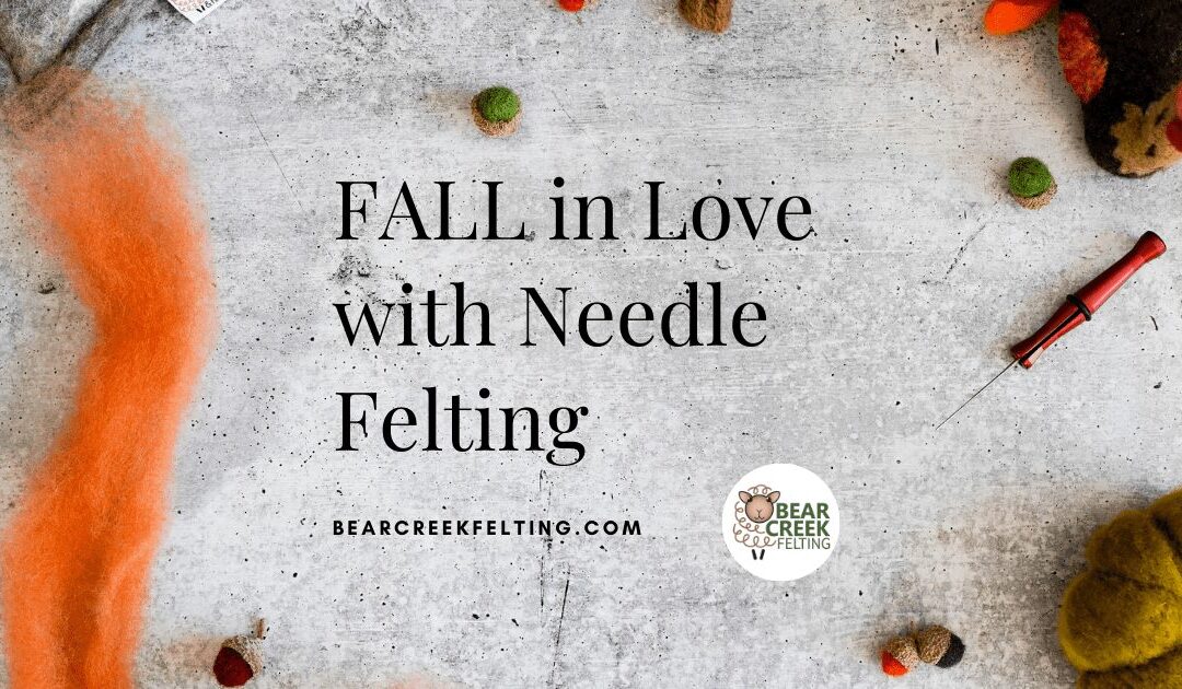 FALL in Love with Needle Felting