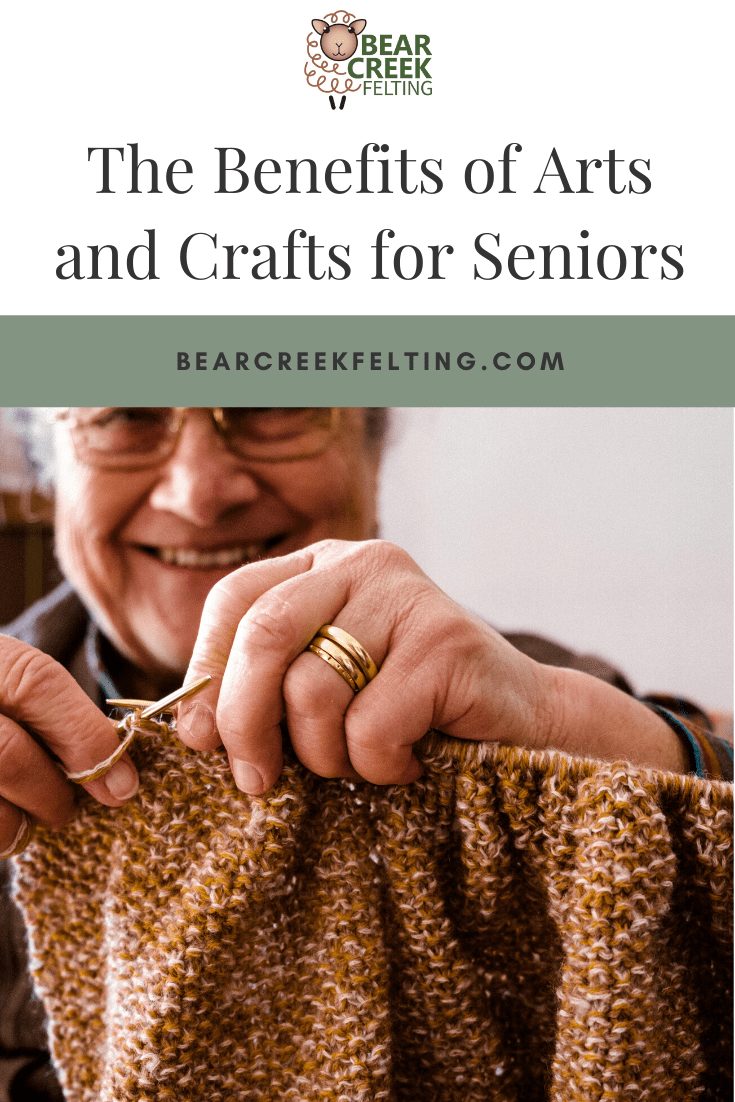 The Benefits of Arts and Crafts for Seniors - Bear Creek Felting