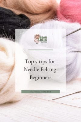 Top Five Tips for Needle Felting Beginners