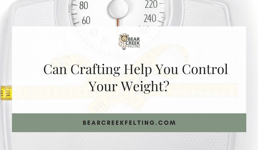 Can Crafting Help You Control Your Weight?