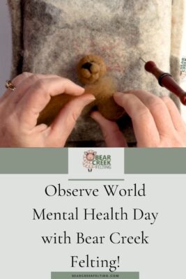 Observe World Mental Health Day with Bear Creek Felting
