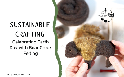 Sustainable Crafting with Bear Creek Felting