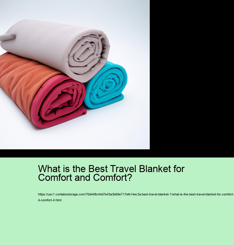 What is the Best Travel Blanket for Comfort and Comfort?