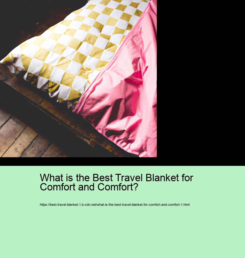 What is the Best Travel Blanket for Comfort and Comfort?