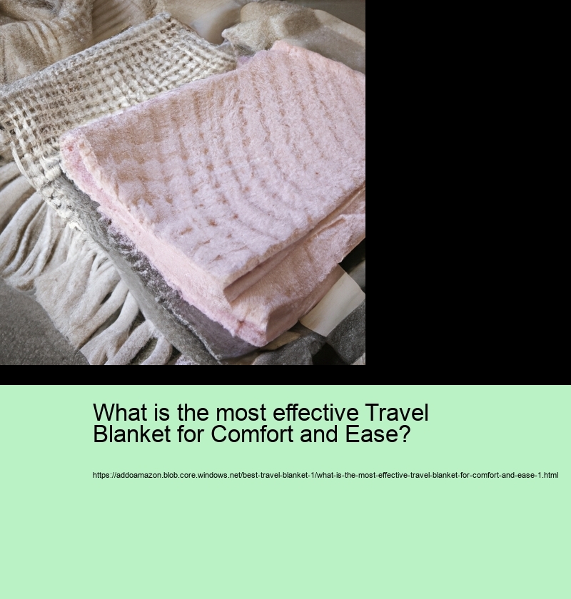 What is the most effective Travel Blanket for Comfort and Ease?