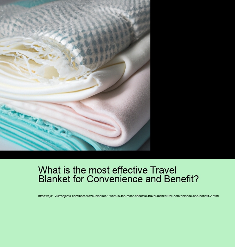 What is the most effective Travel Blanket for Convenience and Benefit?