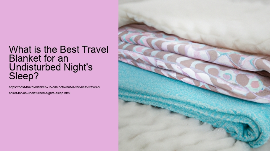 What is the Best Travel Blanket for an Undisturbed Evening's Rest?