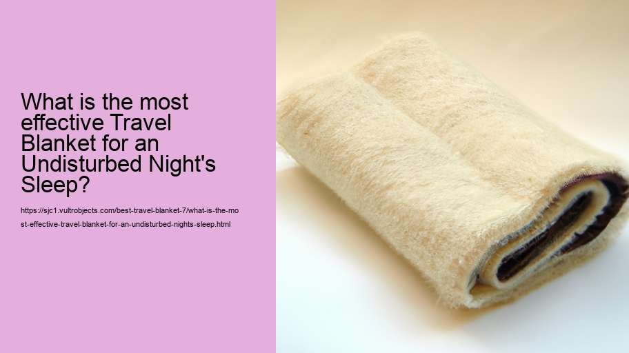 What is the most effective Travel Blanket for an Undisturbed Night's Sleep?
