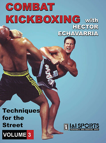 Combat Kickboxing: Techniques for the Street Volume 3 Featuring Hector Echavarria 