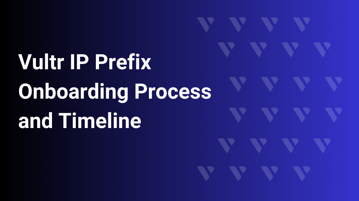 Vultr IP Prefix Onboarding Process and Timeline header image