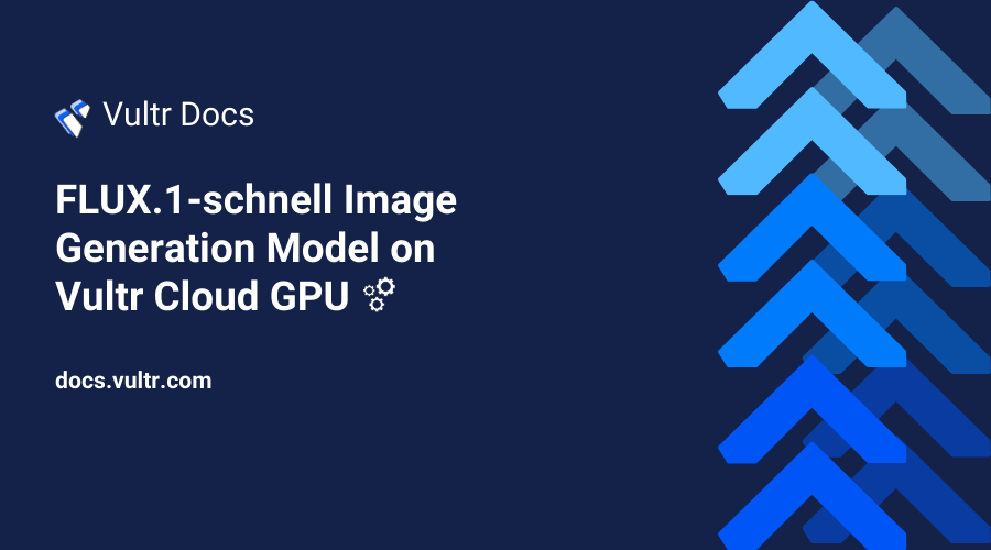 How to Deploy the FLUX.1-schnell Image Generation Model on Vultr Cloud GPU header image