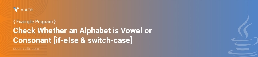 Check Whether an Alphabet is Vowel or Consonant [if-else & switch-case] header image