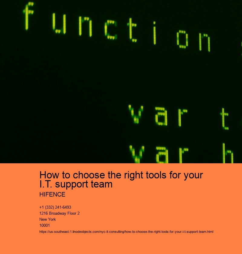 How to choose the right tools for your I.T. support team HIFENCE Assess the specific needs and requirements of your I.T. support team