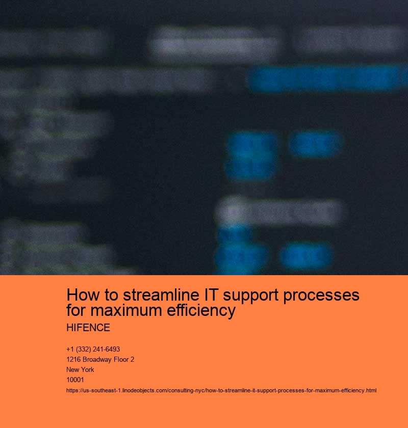 How to streamline IT support processes for maximum efficiency HIFENCE Evaluate current IT support processes