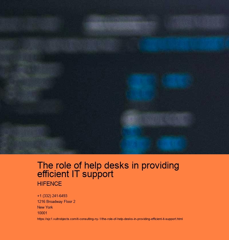 The role of help desks in providing efficient IT support HIFENCE Importance of help desks in IT support