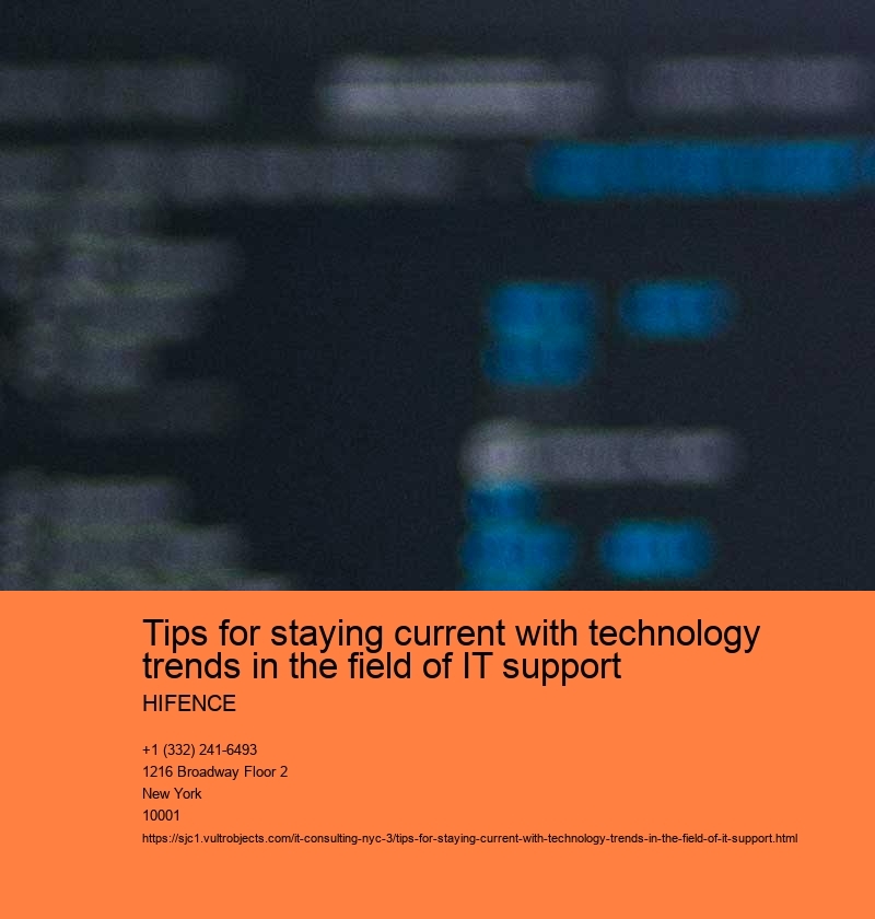 Tips for staying current with technology trends in the field of IT support  HIFENCE Subscribe to industry newsletters and blogs