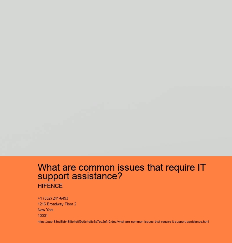What are common issues that require IT support assistance? HIFENCE What are common issues that require IT support assistance?