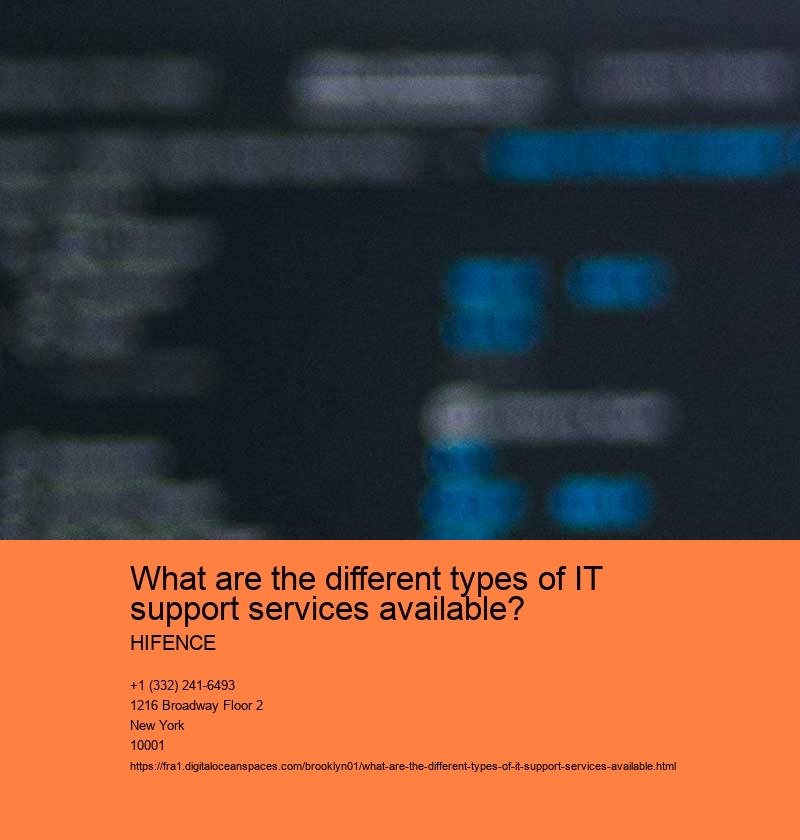 What are the different types of IT support services available? HIFENCE What are the different types of IT support services available?