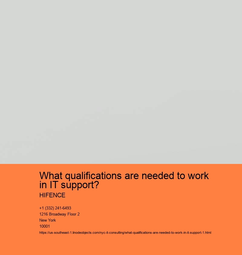 What qualifications are needed to work in IT support? HIFENCE Technical knowledge and understanding of computer systems