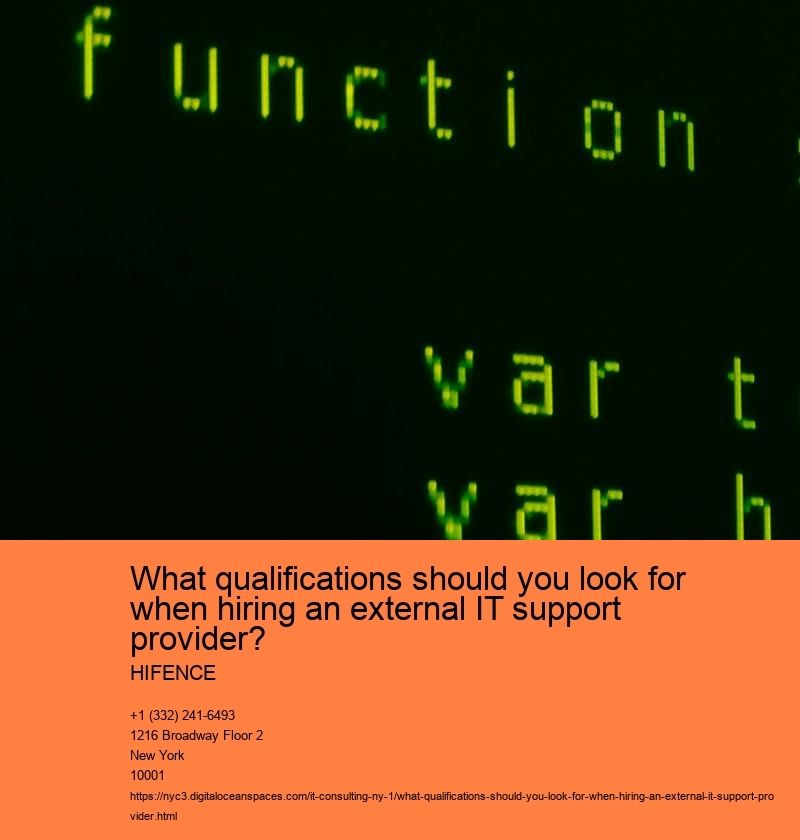 What qualifications should you look for when hiring an external IT support provider? HIFENCE What qualifications should you look for when hiring an external IT support provider?