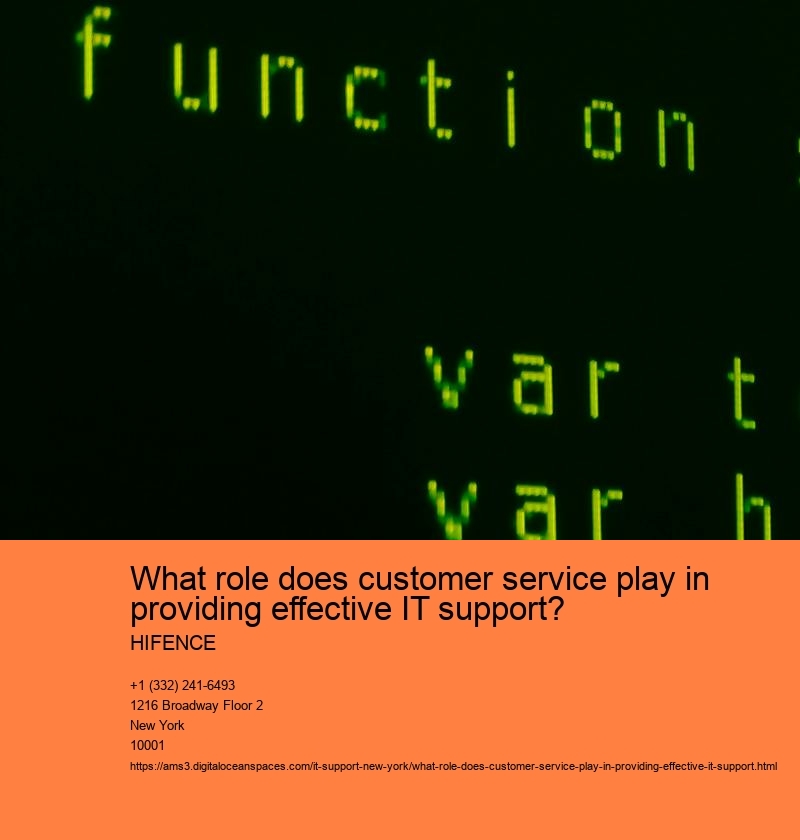What role does customer service play in providing effective IT support? HIFENCE What role does customer service play in providing effective IT support?