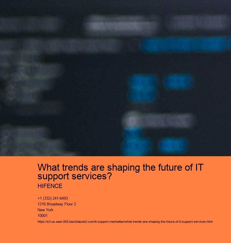 What trends are shaping the future of IT support services? HIFENCE Increased reliance on remote IT support