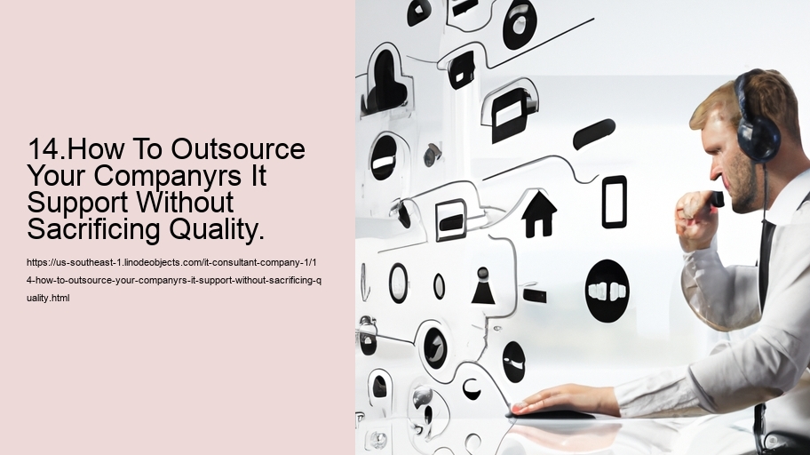 14.How To Outsource Your Companyrs It Support Without Sacrificing Quality.