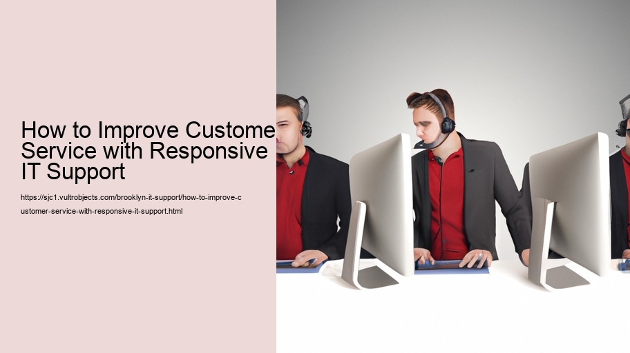 How to Improve Customer Service with Responsive IT Support