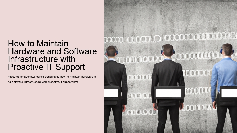 How to Maintain Hardware and Software Infrastructure with Proactive IT Support 