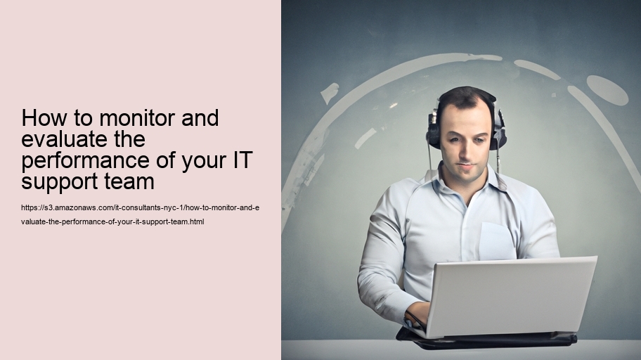 How to monitor and evaluate the performance of your IT support team