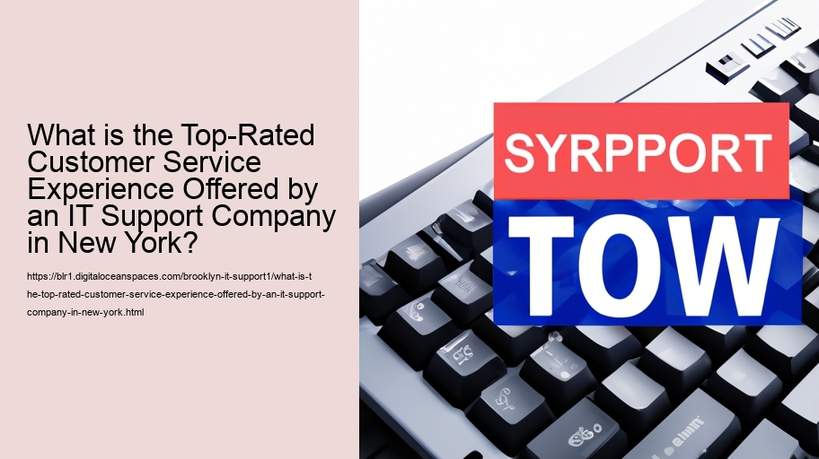What is the Top-Rated Customer Service Experience Offered by an IT Support Company in New York?