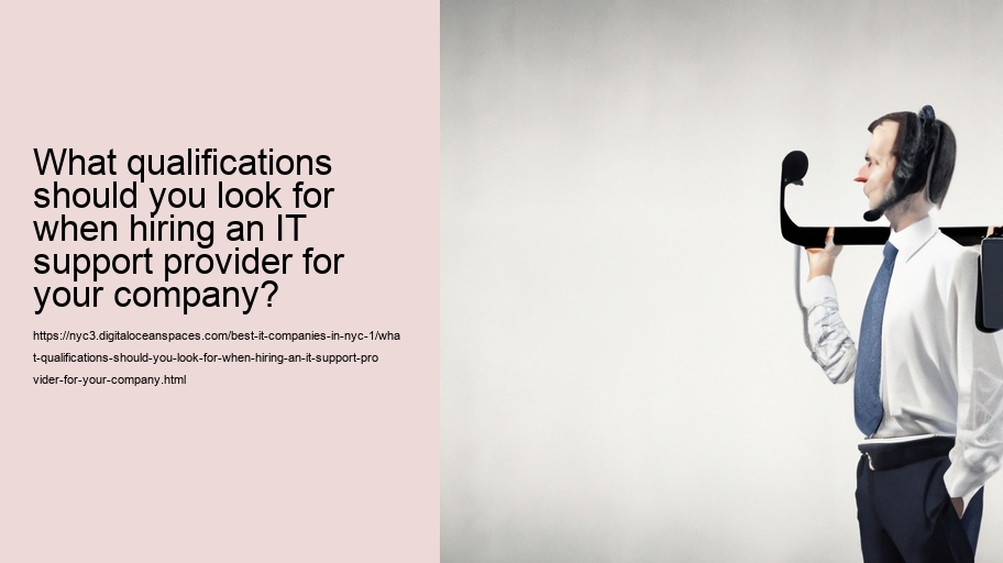 What qualifications should you look for when hiring an IT support provider for your company?