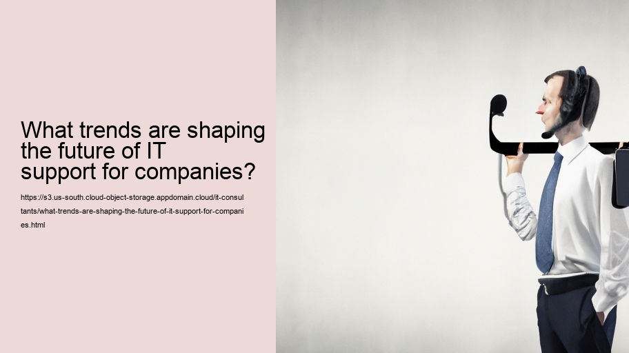 What trends are shaping the future of IT support for companies?