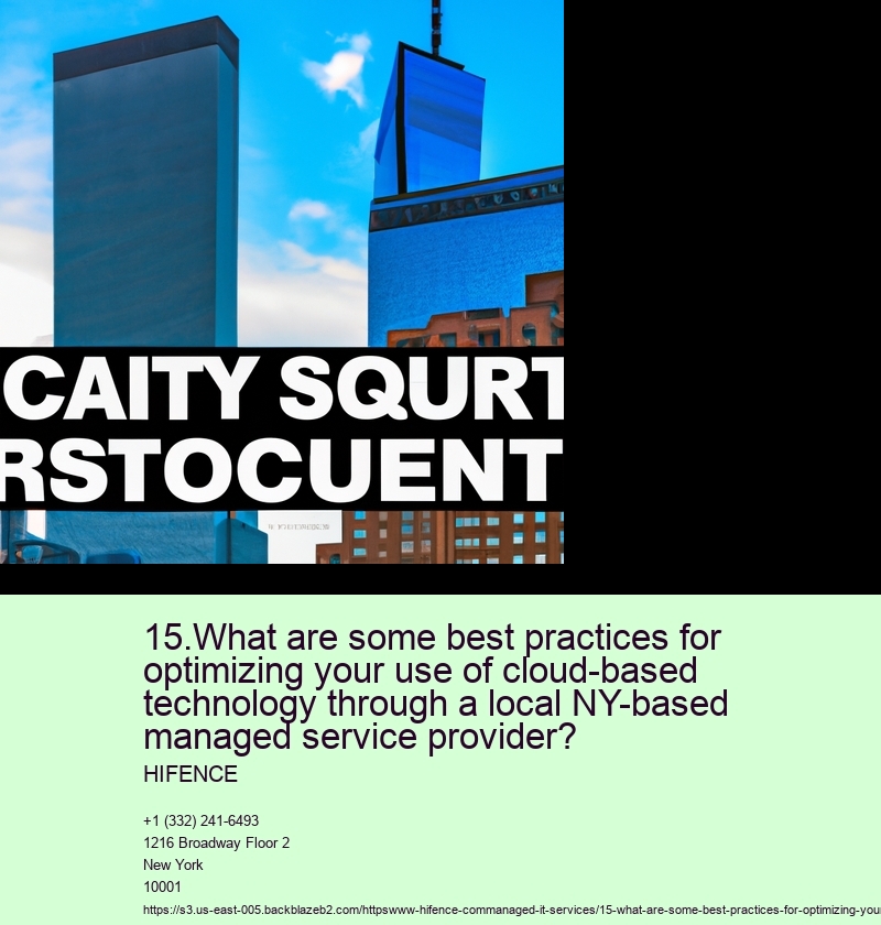 15.What are some best practices for optimizing your use of cloud-based technology through a local NY-based managed service provider?