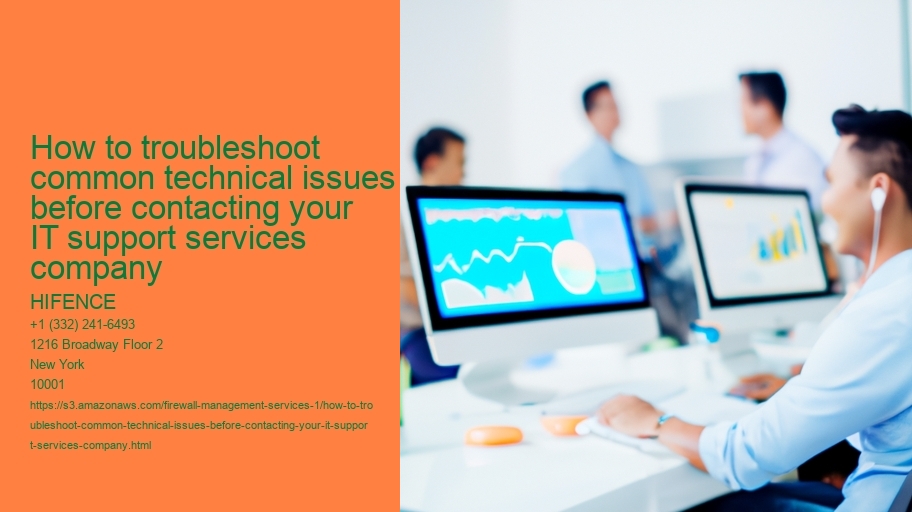 How to troubleshoot common technical issues before contacting your IT support services company  HIFENCE How to troubleshoot common technical issues before contacting your IT support services company