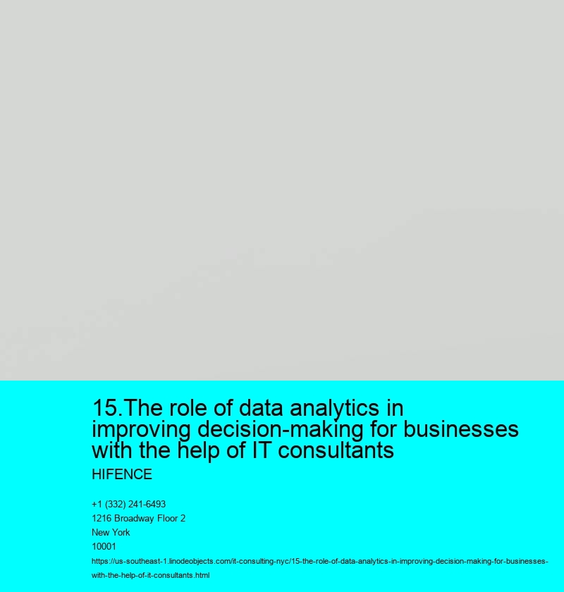 15.The role of data analytics in improving decision-making for businesses with the help of IT consultants